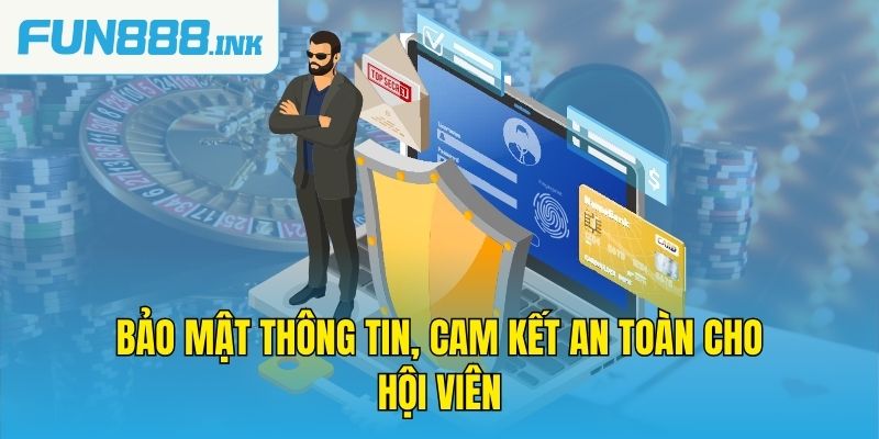 Bảo mật thông tin, cam kết an toàn cho hội viên